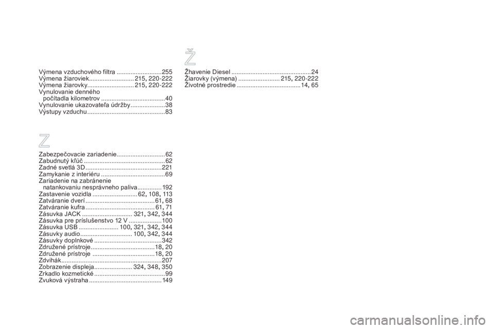 CITROEN DS3 2015  Návod na použitie (in Slovak) DS3_sk_Chap14_index-recherche_ed01-2014
Zabezpečovacie zariadenie............................62
Zabudnutý kľúč ............................................... 62
Z
adné svetlá 3D  
............