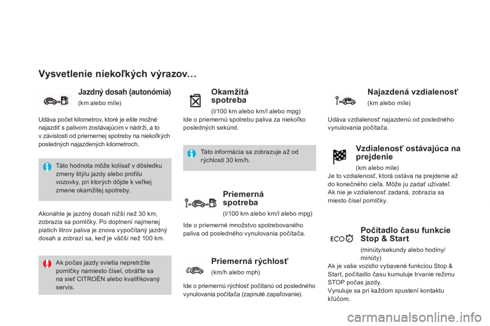 CITROEN DS3 2015 Návod na použitie (in Slovak) DS3_sk_Chap01_controle-de-marche_ed01-2014
Vysvetlenie niekoľkých výrazov…
Jazdný dosah (autonómia)
(km alebo míle)
Okamžitá
spotreba
(l/100 km alebo km/l alebo mpg)
Počítadlo času funk CITROEN DS3 2015 Návod na použitie (in Slovak) DS3_sk_Chap01_controle-de-marche_ed01-2014
Vysvetlenie niekoľkých výrazov…
Jazdný dosah (autonómia)
(km alebo míle)
Okamžitá
spotreba
(l/100 km alebo km/l alebo mpg)
Počítadlo času funk