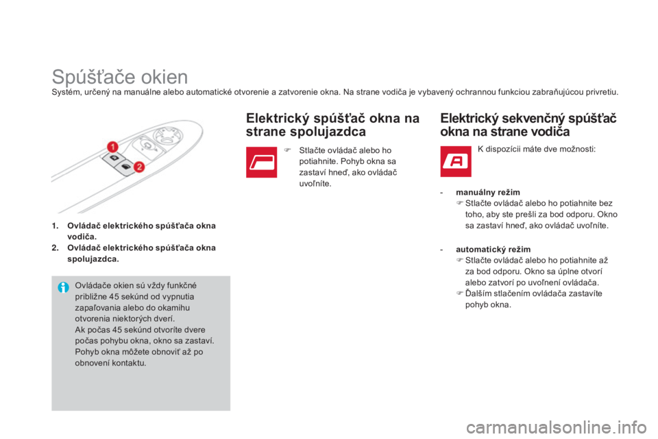 CITROEN DS3 2015  Návod na použitie (in Slovak) DS3_sk_Chap03_ouvertures_ed01-2014
1. Ovládač elektrického spúšťača okna vodiča.
2.
 O

vládač elektrického spúšťača okna 
spolujazdca.
Spúšťače okienSystém, určený na manuálne 