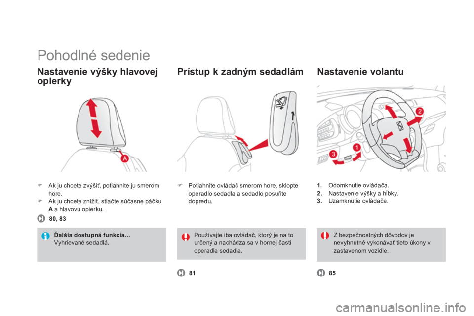 CITROEN DS3 2013  Návod na použitie (in Slovak)   Pohodlné sedenie 
�)Ak ju chcete zvýšiť, potiahnite ju smeromhore. �)Ak ju chcete znížiť, stlačte s
