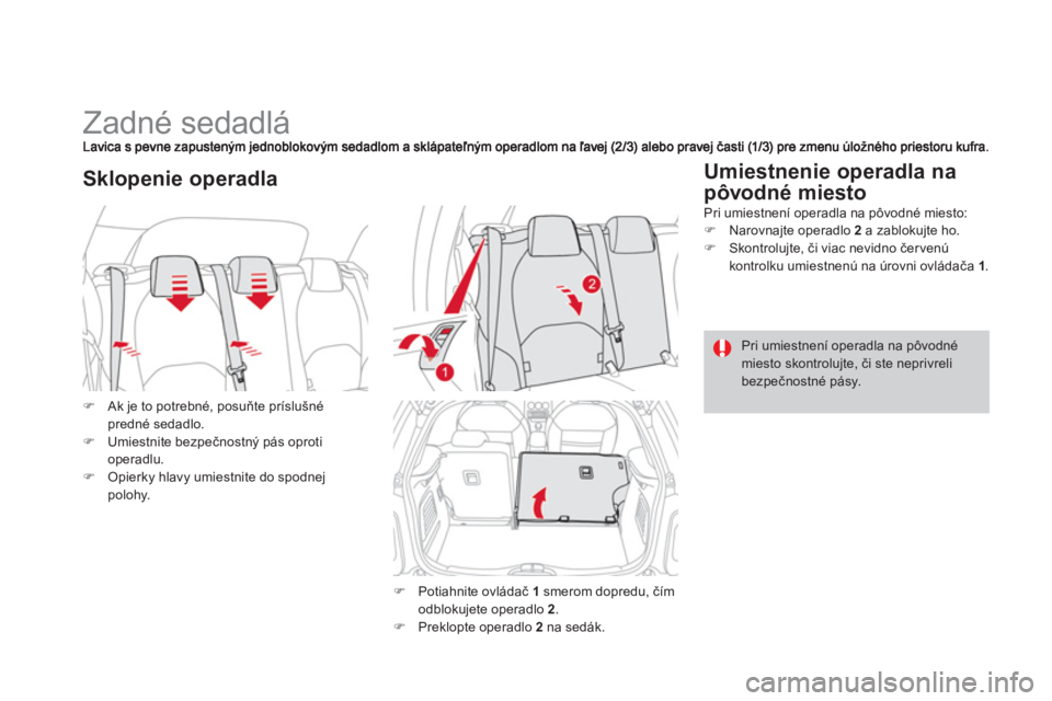 CITROEN DS3 2011  Návod na použitie (in Slovak)    
 
 
 
 
 
 
 
 
 
 
Zadné sedadlá 
�)Ak je to potrebné, posuňte príslušné predné sedadlo.�)Umiestnite bezpečnostnČ p