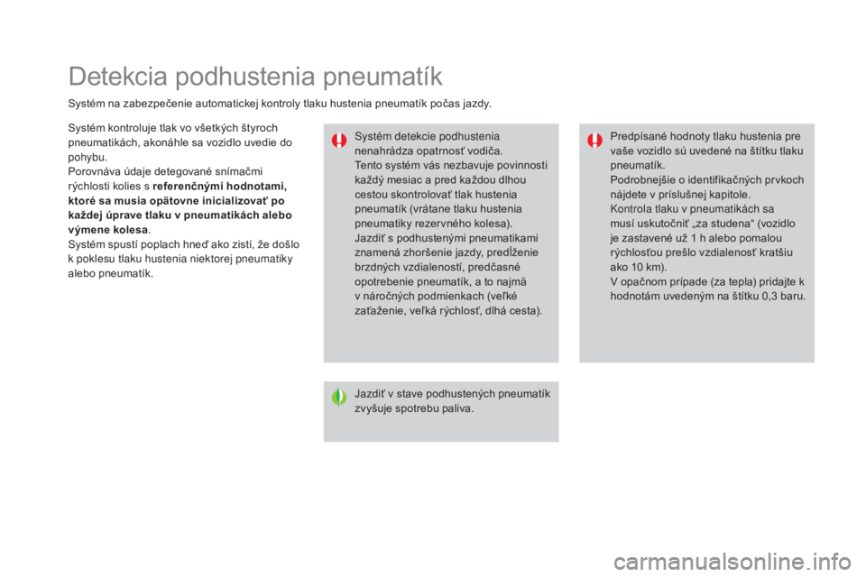 CITROEN DS3 CABRIO 2017  Návod na použitie (in Slovak) DS3_sk_Chap06_securite_ed02-2015
Detekcia podhustenia pneumatík
Systém na zabezpečenie automatickej kontroly tlaku hustenia pneumatík počas jazdy.Systém detekcie podhustenia 
nenahrádza opatrno