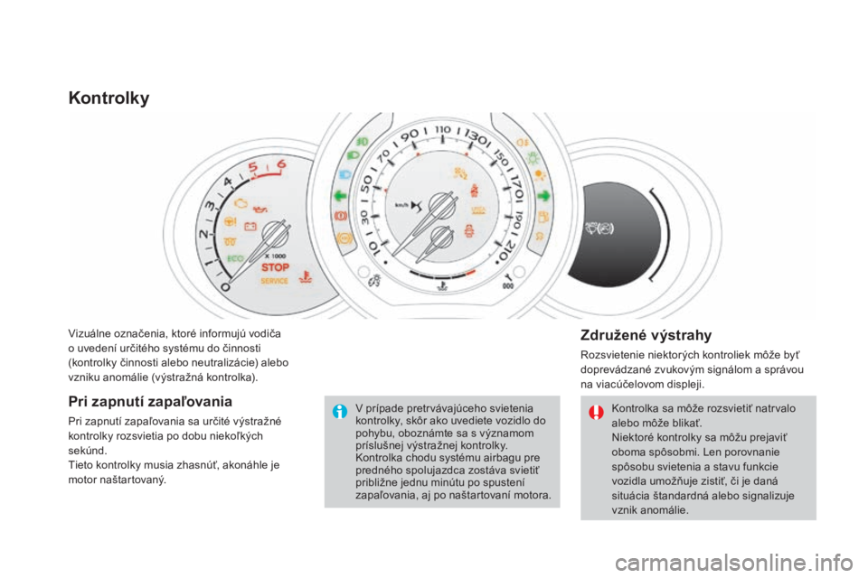 CITROEN DS3 CABRIO 2017  Návod na použitie (in Slovak) DS3_sk_Chap01_controle-de-marche_ed02-2015
Vizuálne označenia, ktoré informujú vodiča  
o uvedení určitého systému do činnosti 
(kontrolky činnosti alebo neutralizácie) alebo 
vzniku anom�