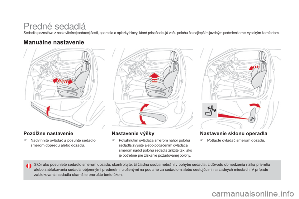 CITROEN DS3 CABRIO 2017  Návod na použitie (in Slovak) DS3_sk_Chap03_confort_ed02-2015
Predné sedadláSedadlo pozostáva z nastaviteľnej sedacej časti, operadla a opierky hlavy, ktoré prispôsobujú vašu polohu čo najlepším jazdným podmienkam s v
