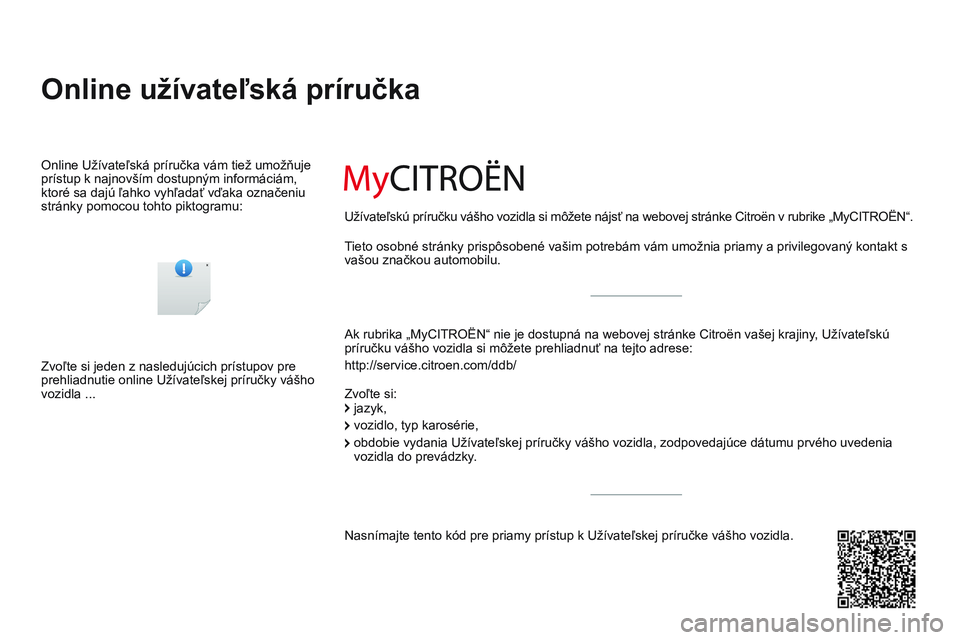 CITROEN DS3 CABRIO 2015  Návod na použitie (in Slovak) DS3_sk_Chap00_couv-debut_ed01-2014
Online užívateľská príručka
ak rubrika „MyCItrOËN“ nie je dostupná na webovej stránke Citroën vašej krajiny, užívateľskú 
príručku vášho vozid