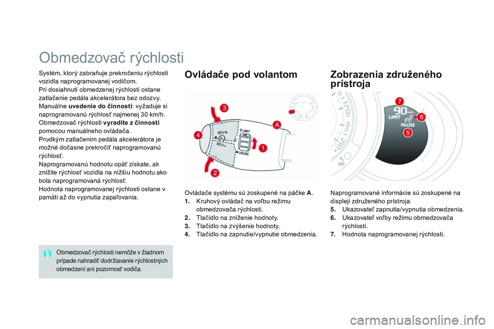 CITROEN DS3 CABRIO 2015 Návod na použitie (in Slovak) DS3_sk_Chap06_conduite_ed01-2014
Systém, ktorý zabraňuje prekročeniu rýchlosti
vozidla naprogramovanej vodičom.
Pri dosiahnutí obmedzenej rýchlosti ostane
zatlačenie pedála akcelerátora b CITROEN DS3 CABRIO 2015 Návod na použitie (in Slovak) DS3_sk_Chap06_conduite_ed01-2014
Systém, ktorý zabraňuje prekročeniu rýchlosti
vozidla naprogramovanej vodičom.
Pri dosiahnutí obmedzenej rýchlosti ostane
zatlačenie pedála akcelerátora b