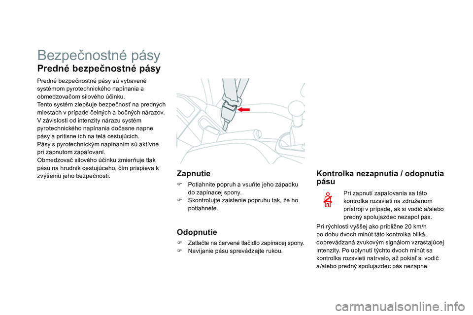 CITROEN DS3 CABRIO 2015 Návod na použitie (in Slovak) Bezpečnostné pásy
Predné bezpečnostné pásy
Predné bezpečnostné pásy sú vybavené
systémom pyrotechnického napínania a
obmedzovačom silového účinku.
te
nto systém zlepšuje bezpe CITROEN DS3 CABRIO 2015 Návod na použitie (in Slovak) Bezpečnostné pásy
Predné bezpečnostné pásy
Predné bezpečnostné pásy sú vybavené
systémom pyrotechnického napínania a
obmedzovačom silového účinku.
te
nto systém zlepšuje bezpe