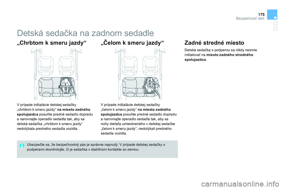 CITROEN DS3 CABRIO 2015 Návod na použitie (in Slovak) 175
DS3_sk_Chap09_securite-enfants_ed01-2014
Detská sedačka na zadnom sedadle
„Chrbtom k smeru jazdy“
v prípade inštalácie detskej sedačky
„ chrbtom k smeru jazdy“ na miesto zadného
s CITROEN DS3 CABRIO 2015 Návod na použitie (in Slovak) 175
DS3_sk_Chap09_securite-enfants_ed01-2014
Detská sedačka na zadnom sedadle
„Chrbtom k smeru jazdy“
v prípade inštalácie detskej sedačky
„ chrbtom k smeru jazdy“ na miesto zadného
s