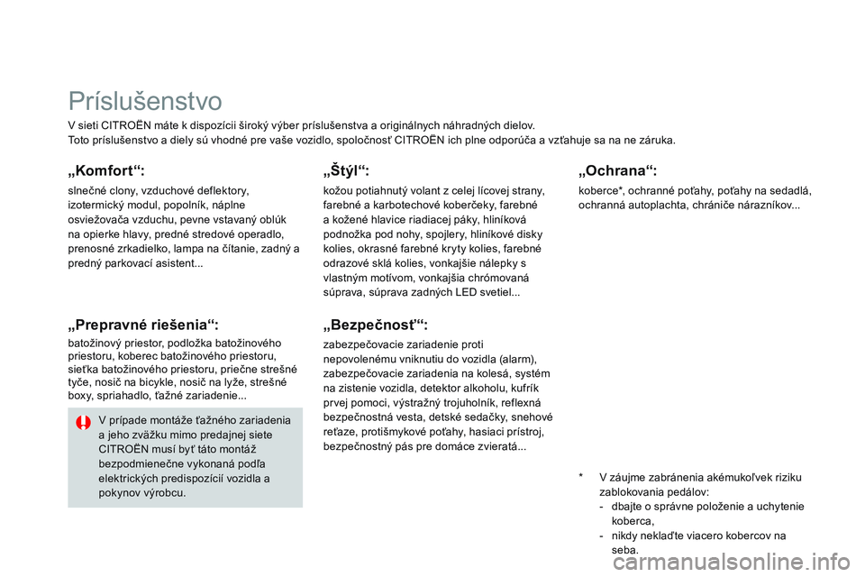 CITROEN DS3 CABRIO 2015 Návod na použitie (in Slovak) DS3_sk_Chap10_info-pratiques_ed01-2014
v sieti CItrOËN máte k dispozícii široký výber príslušenstva a originálnych náhradných dielov.to
to príslušenstvo a diely sú vhodné pre vaše vozi CITROEN DS3 CABRIO 2015 Návod na použitie (in Slovak) DS3_sk_Chap10_info-pratiques_ed01-2014
v sieti CItrOËN máte k dispozícii široký výber príslušenstva a originálnych náhradných dielov.to
to príslušenstvo a diely sú vhodné pre vaše vozi