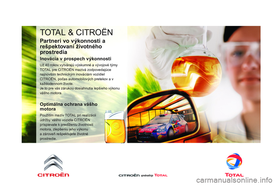 CITROEN DS3 CABRIO 2015 Návod na použitie (in Slovak) DS3_sk_Chap11_verifications_ed01-2014
tOtaL & CIt rO ËN
Partneri vo výkonnosti a
rešpektovaní životného
prostredia
Inovácia v prospech výkonnosti
už 40 rokov vytvárajú výskumné a vývo CITROEN DS3 CABRIO 2015 Návod na použitie (in Slovak) DS3_sk_Chap11_verifications_ed01-2014
tOtaL & CIt rO ËN
Partneri vo výkonnosti a
rešpektovaní životného
prostredia
Inovácia v prospech výkonnosti
už 40 rokov vytvárajú výskumné a vývo
