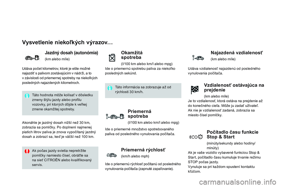 CITROEN DS3 CABRIO 2015  Návod na použitie (in Slovak) DS3_sk_Chap01_controle-de-marche_ed01-2014
Vysvetlenie niekoľkých výrazov…
Jazdný dosah (autonómia)
(km alebo míle)
Okamžitá  
spotreba
(l/100 km alebo km/l alebo mpg)
Počítadlo času funk