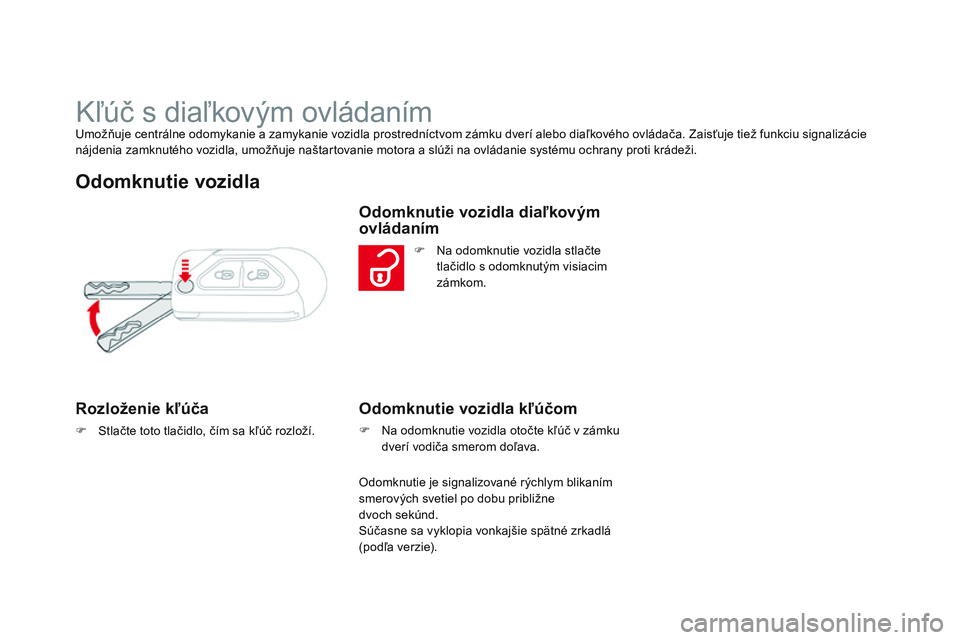 CITROEN DS3 CABRIO 2015 Návod na použitie (in Slovak) DS3_sk_Chap03_ouvertures_ed01-2014
kľúč s diaľkovým ovládanímumožňuje centrálne odomykanie a zamykanie vozidla prostredníctvom zámku dverí alebo diaľkového ovládača. Zaisťuje tiež f CITROEN DS3 CABRIO 2015 Návod na použitie (in Slovak) DS3_sk_Chap03_ouvertures_ed01-2014
kľúč s diaľkovým ovládanímumožňuje centrálne odomykanie a zamykanie vozidla prostredníctvom zámku dverí alebo diaľkového ovládača. Zaisťuje tiež f