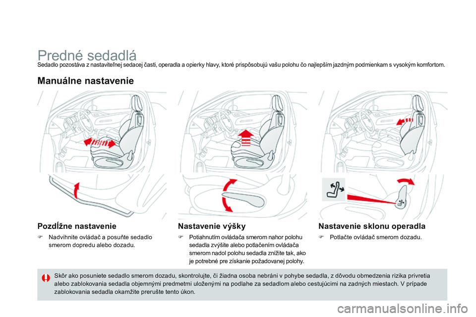CITROEN DS3 CABRIO 2015  Návod na použitie (in Slovak) DS3_sk_Chap04_confort_ed01-2014
Predné sedadláSedadlo pozostáva z nastaviteľnej sedacej časti, operadla a opierky hlavy, ktoré prispôsobujú vašu polohu čo najlepším jazdným podmienkam s v