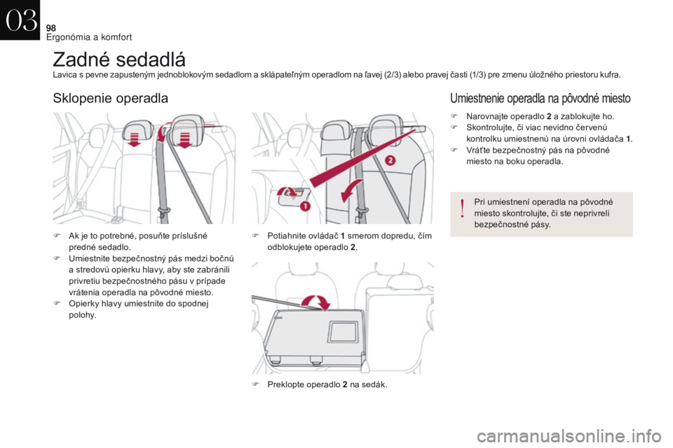 CITROEN DS4 2017 Návod na použitie (in Slovak) 98
DS4_sk_Chap03_ergonomie-et-confort_ed01-2016
Zadné sedadláLavica s pevne zapusteným jednoblokovým sedadlom a sklápateľným operadlom na ľavej (2/3) alebo pravej časti (1/3) pre zmenu úlož CITROEN DS4 2017 Návod na použitie (in Slovak) 98
DS4_sk_Chap03_ergonomie-et-confort_ed01-2016
Zadné sedadláLavica s pevne zapusteným jednoblokovým sedadlom a sklápateľným operadlom na ľavej (2/3) alebo pravej časti (1/3) pre zmenu úlož
