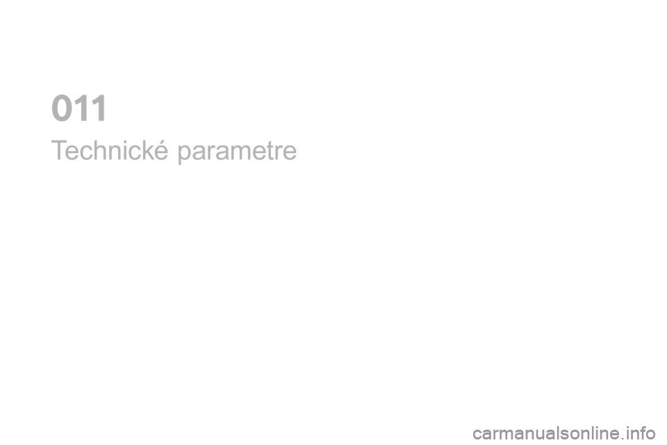 CITROEN DS4 2016 Návod na použitie (in Slovak) DS4_sk_Chap11_caracteristiques_ed03-2015
Technické parametre
0 CITROEN DS4 2016 Návod na použitie (in Slovak) DS4_sk_Chap11_caracteristiques_ed03-2015
Technické parametre
0