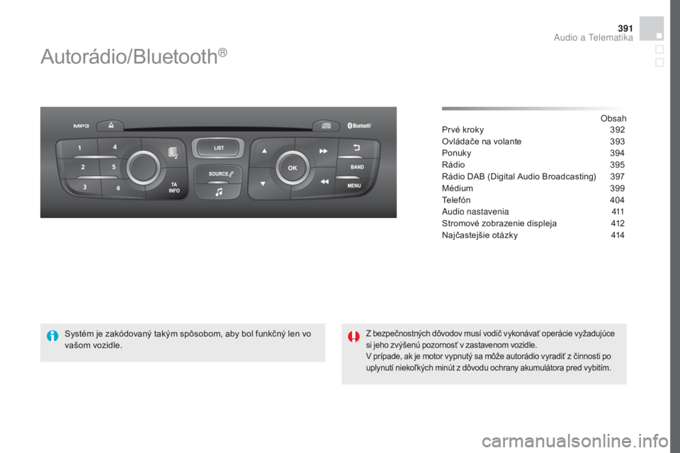 CITROEN DS4 2016  Návod na použitie (in Slovak) 391
DS4_sk_Chap12d_RD5_ed03-2015
Autorádio/Bluetooth®
Obsah
Prvé kroky
 3 92
Ovládače na volante
 
3
 93
Ponuky
 3

94
Rádio
 
3
 95
Rádio DAB (Digital Audio Broadcasting)
 
3
 97
Médium
 
3
 