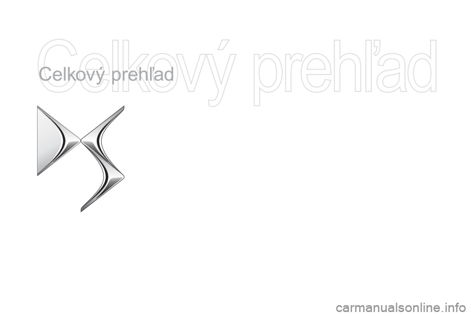 CITROEN DS4 2015 Návod na použitie (in Slovak) DS4_sk_Chap00b_vue-ensemble_ed02-2015
Celkový prehľad CITROEN DS4 2015 Návod na použitie (in Slovak) DS4_sk_Chap00b_vue-ensemble_ed02-2015
Celkový prehľad