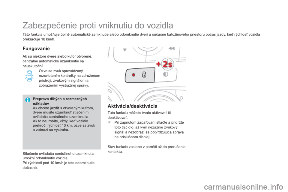 CITROEN DS4 2015 Návod na použitie (in Slovak) DS4_sk_Chap02_ouvertures_ed02-2015
Táto funkcia umožňuje úplné automatické zamknutie alebo odomknutie dverí a súčasne batožinového priestoru počas jazdy, keď rýchlosť vozidla
prekraču CITROEN DS4 2015 Návod na použitie (in Slovak) DS4_sk_Chap02_ouvertures_ed02-2015
Táto funkcia umožňuje úplné automatické zamknutie alebo odomknutie dverí a súčasne batožinového priestoru počas jazdy, keď rýchlosť vozidla
prekraču