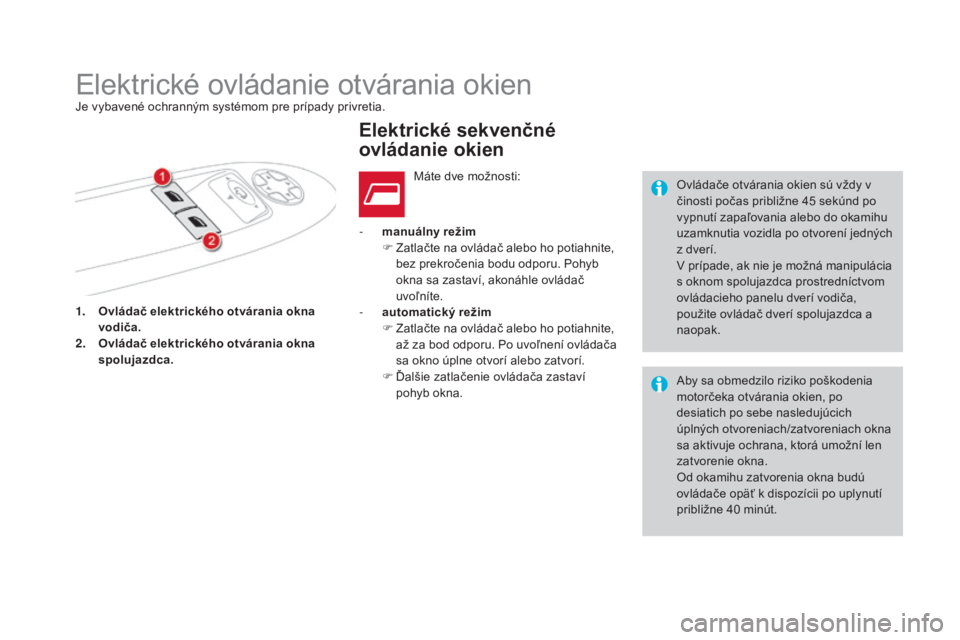 CITROEN DS4 2015 Návod na použitie (in Slovak) DS4_sk_Chap02_ouvertures_ed02-2015
1. Ovládač elektrického otvárania okna vodiča.
2.
O
vládač elektrického otvárania okna
spolujazdca. -
m
anuálny režim
F
Z
atlačte na ovládač a CITROEN DS4 2015 Návod na použitie (in Slovak) DS4_sk_Chap02_ouvertures_ed02-2015
1. Ovládač elektrického otvárania okna vodiča.
2.
O
vládač elektrického otvárania okna
spolujazdca. -
m
anuálny režim
F
Z
atlačte na ovládač a