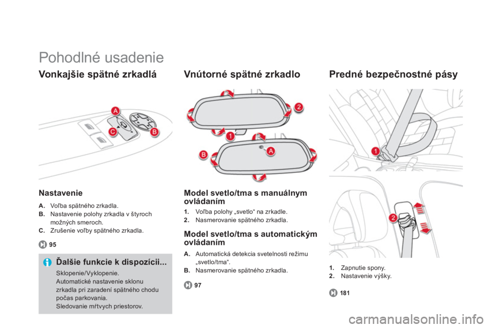 CITROEN DS4 2013  Návod na použitie (in Slovak)   Pohodlné usadenie 
Vonkajšie spätné zrkadlá
Nastavenie
A. 
   Voľba spätného zrkadla. B. Nastavenie polohy zrkadla v štyroch
možných smeroch. 
C. Zrušenie voľby spätného zrkadla. 
   
