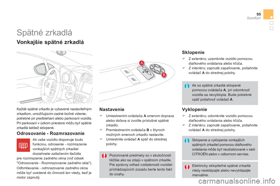 CITROEN DS4 2013  Návod na použitie (in Slovak) 95
Komfor t
   
 
 
 
 
Spätné zrkadlá 
 
Každé spätné zrkadlo je vybavené nastaviteľným
zrkadlom, umožňuj