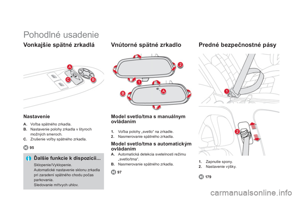 CITROEN DS4 2011  Návod na použitie (in Slovak)   Pohodlné usadenie 
Vonkajšie spätné zrkadlá
Nastavenie
A. 
   Voľba spätného zrkadla. B. Nastavenie polohy zrkadla v štyroch
možných smeroch. 
C. Zrušenie voľby spätného zrkadla. 
   