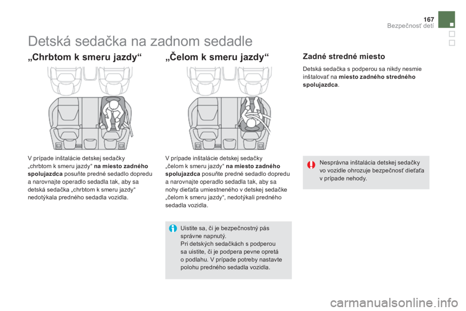 CITROEN DS5 2016 Návod na použitie (in Slovak) 167
DS5_sk_Chap06_securite-enfants_ed02-2015
Detská sedačka na zadnom sedadle
„Chrbtom k smeru jazdy“
V prípade inštalácie detskej sedačky
„chrbtom k smeru jazdy“ na miesto zadného
sp CITROEN DS5 2016 Návod na použitie (in Slovak) 167
DS5_sk_Chap06_securite-enfants_ed02-2015
Detská sedačka na zadnom sedadle
„Chrbtom k smeru jazdy“
V prípade inštalácie detskej sedačky
„chrbtom k smeru jazdy“ na miesto zadného
sp