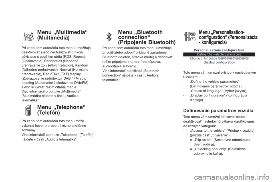 CITROEN DS5 2016  Návod na použitie (in Slovak) Pri zapnutom autorádiu toto menu umožňuje 
deaktivovať alebo neutralizovať funkcie 
súvisiace s použitím rádia (RDS, Repeat 
(Opakovanie), Random all (Náhodné 
prehrávanie zo všetkých zd