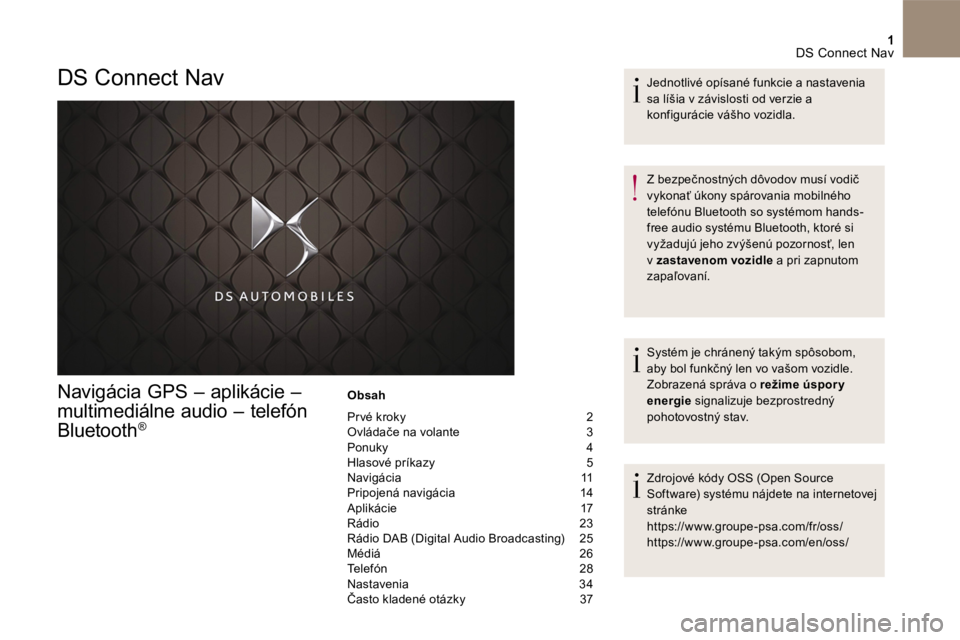 CITROEN DS5 2016 Návod na použitie (in Slovak) 1 DS Connect Nav
Navigácia GPS – aplikácie –
multimediálne audio – telefón
Bluetooth ®
Obsah
Pr vé kroky 2 Ovládače na volante 3 Ponuky 4 Hlasové príkazy 5 Navigác CITROEN DS5 2016 Návod na použitie (in Slovak) 1 DS Connect Nav
Navigácia GPS – aplikácie –
multimediálne audio – telefón
Bluetooth ®
Obsah
Pr vé kroky 2 Ovládače na volante 3 Ponuky 4 Hlasové príkazy 5 Navigác