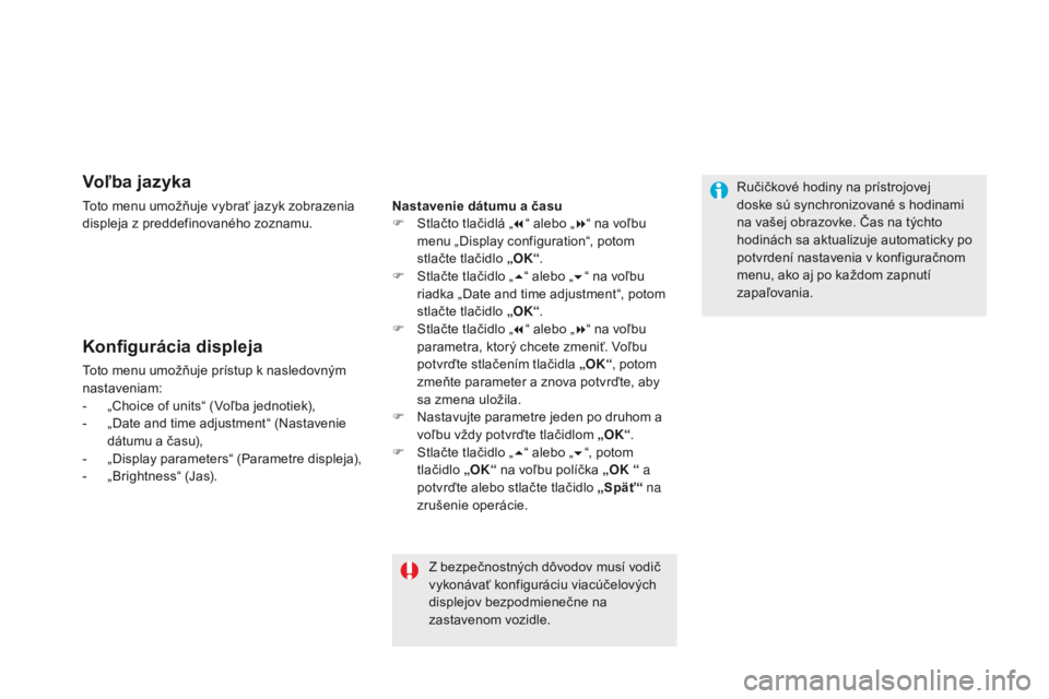 CITROEN DS5 2015  Návod na použitie (in Slovak) DS5_sk_Chap01_controle-de-marche_ed01-2015
Voľba jazyka
Toto menu umožňuje vybrať jazyk zobrazenia 
displeja z preddefinovaného zoznamu.
Konfigurácia displeja
Toto menu umožňuje prístup k nas