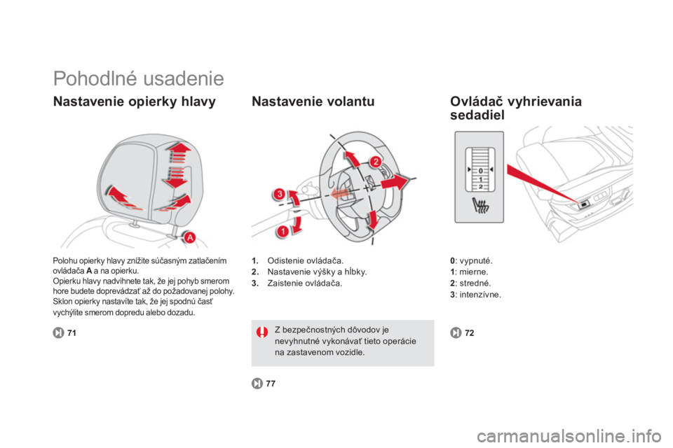 CITROEN DS5 2012  Návod na použitie (in Slovak)   Pohodlné usadenie 
Nastavenie opierky hlavy
71
1.Odistenie ovládača. 
2.   Nastavenie výšky a hĺbky. 3. 
 Zaistenie ovládača.  
 
 
Nastavenie volantu
77
Z bezpečnostnČch d