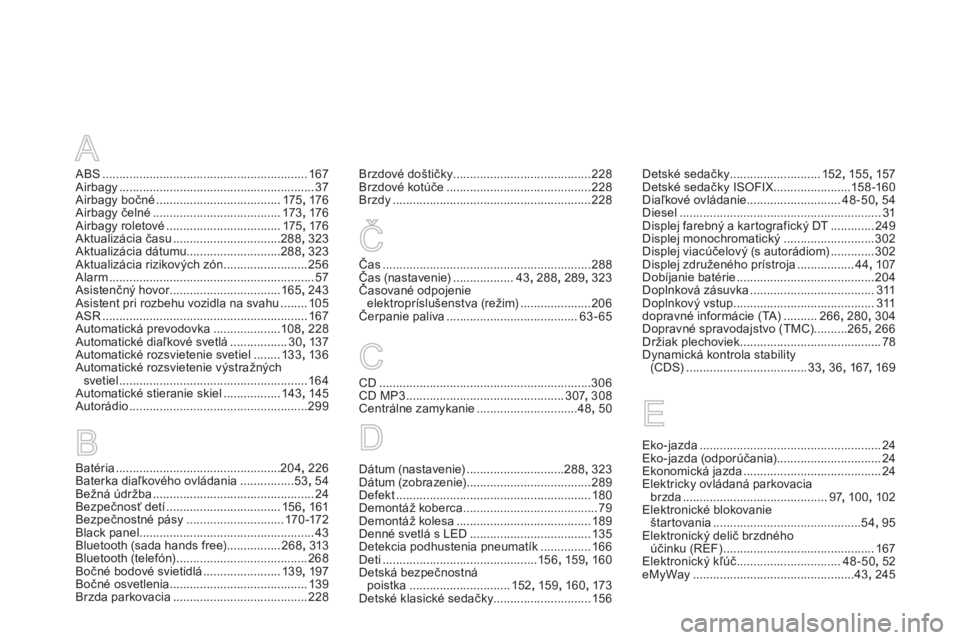 CITROEN DS5 2012  Návod na použitie (in Slovak) A
ABS.............................................................167Airbagy..........................................................37Airbagy bočné.....................................175,176Airba