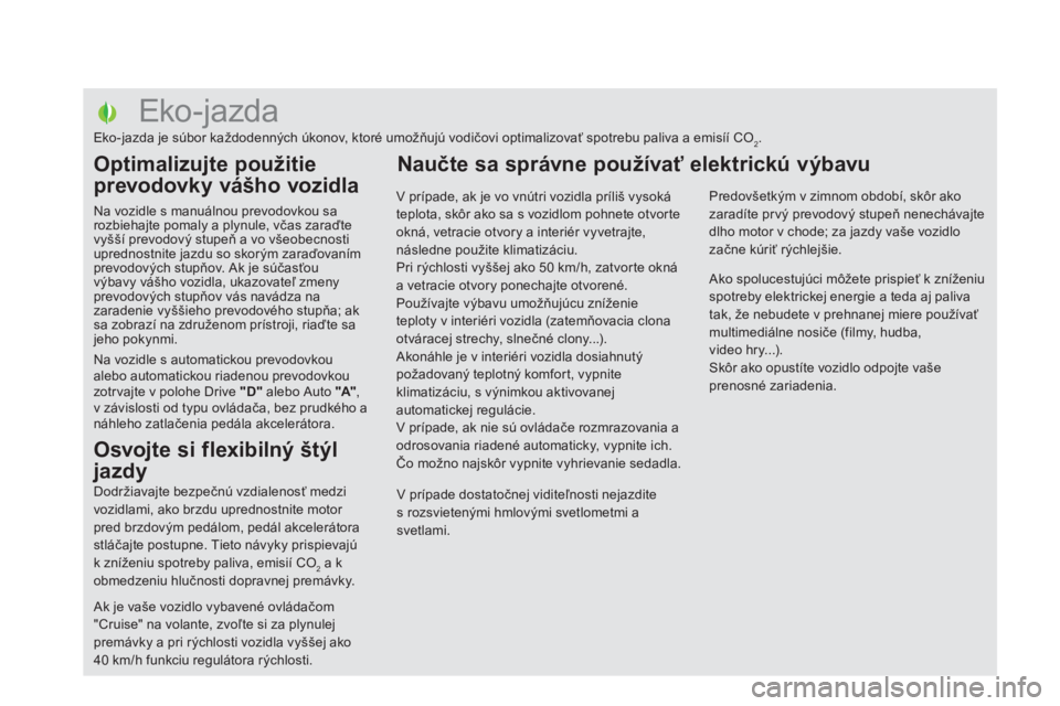 CITROEN DS5 2011  Návod na použitie (in Slovak)    
 
 
 
 
 
 
 
 
 
 
 
 
 
 
 
 
 
 
 
 
 
 
 
 
 
 
 
 
 
 
 
 
 
 
 
 
 
 
 
 
 
 
 
Eko-jazda 
Eko-jazda je súbor každodenných úkonov, ktoré umožňujú vodičovi optimalizovať spotrebu pa