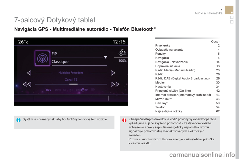 CITROEN DS5 HYBRID 2016  Návod na použitie (in Slovak) 1  Audio a Telematika 
 
 
 
 
 
 
 
7-palcový Dotykový tablet 
 
 
Navigácia GPS - Multimediálne autorádio - Telefón Bluetooth ® 
 
 
 
Obsah  
Pr vé kroky  2
Ovládače na volante  4
Ponuky 