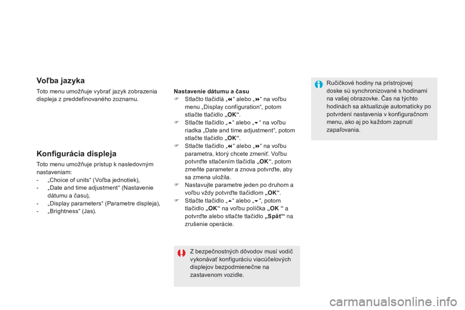 CITROEN DS5 HYBRID 2015  Návod na použitie (in Slovak) DS5_sk_Chap01_controle-de-marche_ed01-2015
Voľba jazyka
Toto menu umožňuje vybrať jazyk zobrazenia 
displeja z preddefinovaného zoznamu.
Konfigurácia displeja
Toto menu umožňuje prístup k nas