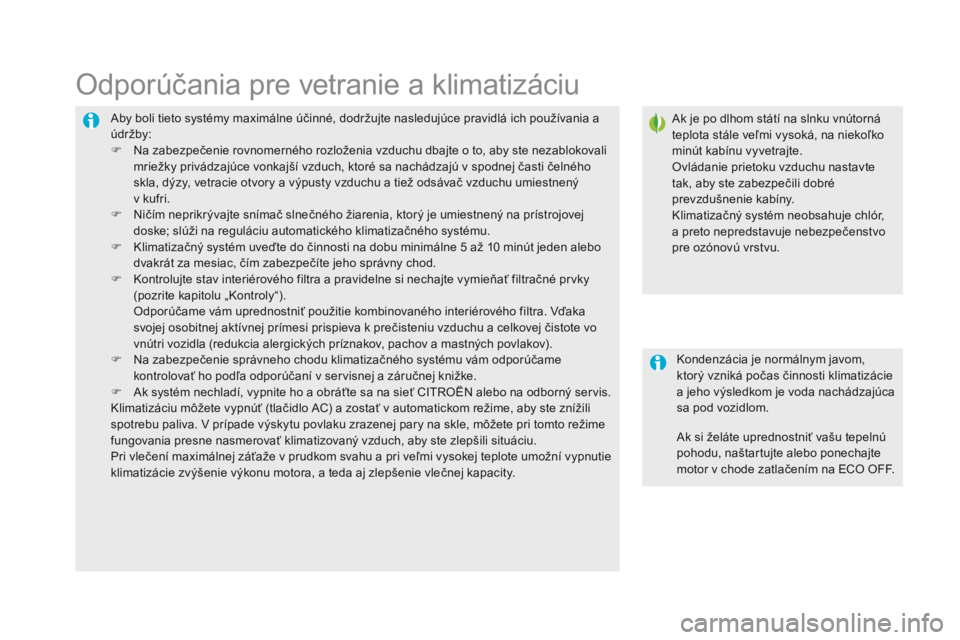 CITROEN DS5 HYBRID 2015 Návod na použitie (in Slovak) DS5_sk_Chap03_confort_ed01-2015
Aby boli tieto systémy maximálne účinné, dodržujte nasledujúce pravidlá ich používania a
údržby:
F
N
a zabezpečenie rovnomerného rozloženia vzduchu db CITROEN DS5 HYBRID 2015 Návod na použitie (in Slovak) DS5_sk_Chap03_confort_ed01-2015
Aby boli tieto systémy maximálne účinné, dodržujte nasledujúce pravidlá ich používania a
údržby:
F
N
a zabezpečenie rovnomerného rozloženia vzduchu db