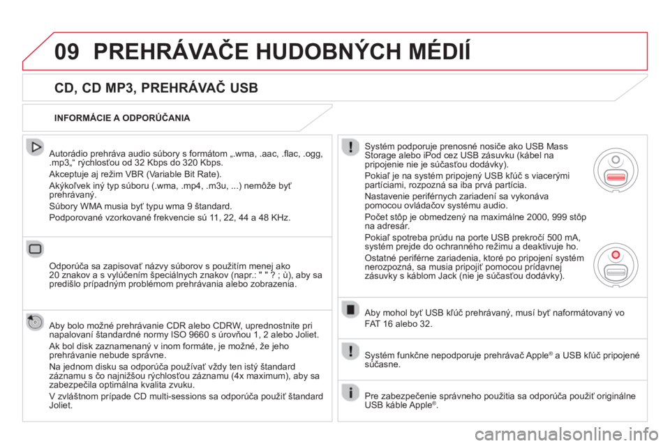 CITROEN DS5 HYBRID 2013  Návod na použitie (in Slovak) 09PREHRÁVAČE HUDOBNÝCH MÉDIÍ 
 
 
CD, CD MP3, PREHRÁVAČ USB 
 
 Autorádio prehráva audio súbory s formátom „.wma, .aac, .ﬂ ac, .ogg,.mp3Ñì r˝chlosťou od 32 Kbps do 320 Kbps. 
 
Akce