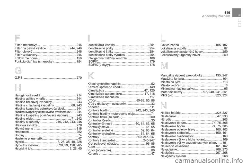 CITROEN DS5 HYBRID 2013  Návod na použitie (in Slovak) 349Abecedný zoznam
Filter interiérový.............................................246Filter na pevné častice...........................244, 246Filter olejový ....................................