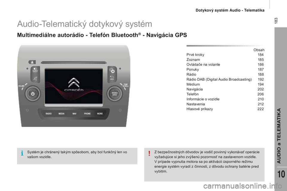 CITROEN JUMPER 2016 Návod na použitie (in Slovak) 183
jumper_sk_Chap10a_autoradio-Fiat-tactile-1_ed01-2015
audio-telematický dotykový systém
Multimediálne autorádio - Telefón Bluetooth® - Navigácia GPS
Obsah
Prvé kroky
1 84
Zoznam
1
85
O CITROEN JUMPER 2016 Návod na použitie (in Slovak) 183
jumper_sk_Chap10a_autoradio-Fiat-tactile-1_ed01-2015
audio-telematický dotykový systém
Multimediálne autorádio - Telefón Bluetooth® - Navigácia GPS
Obsah
Prvé kroky
1 84
Zoznam
1
85
O