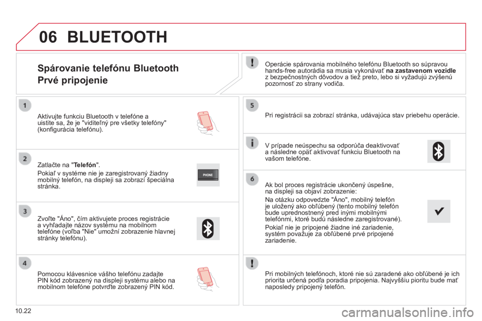 CITROEN JUMPER 2015 Návod na použitie (in Slovak) 06
10.22
Spárovanie telefónu Bluetooth
Prvé pripojenie
Operácie spárovania mobilného telefónu Bluetooth so súpravou hands-free autorádia sa musia vykonávať na zastavenom vozidlez bezp CITROEN JUMPER 2015 Návod na použitie (in Slovak) 06
10.22
Spárovanie telefónu Bluetooth
Prvé pripojenie
Operácie spárovania mobilného telefónu Bluetooth so súpravou hands-free autorádia sa musia vykonávať na zastavenom vozidlez bezp
