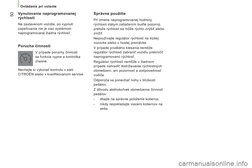CITROEN JUMPER 2015 Návod na použitie (in Slovak) 50
Ovládania pri volante
JUMPER-PAPIER_SK_CHAP03_ERGO ET CONFORT_ED01-2014
Správne použitie
Pri zmene naprogramovanej hodnoty
rýchlosti stálym zatlačením buďte pozorný,
pretože r CITROEN JUMPER 2015 Návod na použitie (in Slovak) 50
Ovládania pri volante
JUMPER-PAPIER_SK_CHAP03_ERGO ET CONFORT_ED01-2014
Správne použitie
Pri zmene naprogramovanej hodnoty
rýchlosti stálym zatlačením buďte pozorný,
pretože r