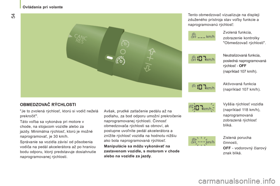 CITROEN JUMPER 2015 Návod na použitie (in Slovak) 54
Ovládania pri volante
JUMPER-PAPIER_SK_CHAP03_ERGO ET CONFORT_ED01-2014
OBMEDZOVAČ RÝCHLOSTI
"Je to zvolená rýchlosť, ktorú si vodič neželá
prekročiť".
Táto voľba CITROEN JUMPER 2015 Návod na použitie (in Slovak) 54
Ovládania pri volante
JUMPER-PAPIER_SK_CHAP03_ERGO ET CONFORT_ED01-2014
OBMEDZOVAČ RÝCHLOSTI
"Je to zvolená rýchlosť, ktorú si vodič neželá
prekročiť".
Táto voľba