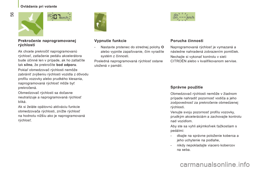 CITROEN JUMPER 2015 Návod na použitie (in Slovak) 56
Ovládania pri volante
JUMPER-PAPIER_SK_CHAP03_ERGO ET CONFORT_ED01-2014
Prekročenie naprogramovanej rýchlosti
Ak chcete prekročiť naprogramovanú
rýchlosť, zatlačenie pedálu akc CITROEN JUMPER 2015 Návod na použitie (in Slovak) 56
Ovládania pri volante
JUMPER-PAPIER_SK_CHAP03_ERGO ET CONFORT_ED01-2014
Prekročenie naprogramovanej rýchlosti
Ak chcete prekročiť naprogramovanú
rýchlosť, zatlačenie pedálu akc