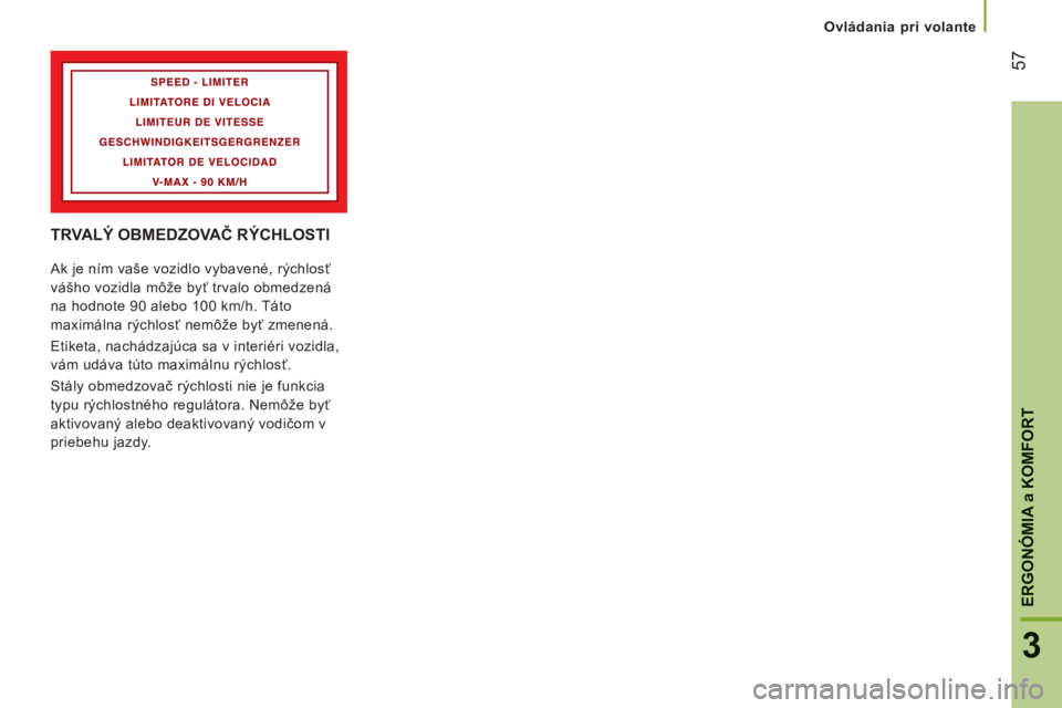 CITROEN JUMPER 2015 Návod na použitie (in Slovak) 57
3
ERGONÓMIA
a KOMFORT
Ovládania pri volante
JUMPER-PAPIER_SK_CHAP03_ERGO ET CONFORT_ED01-2014
TRVALÝ OBMEDZOVAČ RÝCHLOSTI
Ak je ním vaše vozidlo vybavené, rýchlosť
vášho vozi CITROEN JUMPER 2015 Návod na použitie (in Slovak) 57
3
ERGONÓMIA
a KOMFORT
Ovládania pri volante
JUMPER-PAPIER_SK_CHAP03_ERGO ET CONFORT_ED01-2014
TRVALÝ OBMEDZOVAČ RÝCHLOSTI
Ak je ním vaše vozidlo vybavené, rýchlosť
vášho vozi
