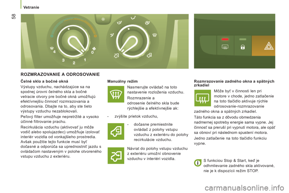 CITROEN JUMPER 2015 Návod na použitie (in Slovak) Vetranie
58
JUMPER-PAPIER_SK_CHAP03_ERGO ET CONFORT_ED01-2014
ROZMRAZOVANIE A ODROSOVANIE
Manuálny režim
Nasmerujte ovládač na toto
nastavenie rozloženia vzduchu.
Rozmrazenie a
CITROEN JUMPER 2015 Návod na použitie (in Slovak) Vetranie
58
JUMPER-PAPIER_SK_CHAP03_ERGO ET CONFORT_ED01-2014
ROZMRAZOVANIE A ODROSOVANIE
Manuálny režim
Nasmerujte ovládač na toto
nastavenie rozloženia vzduchu.
Rozmrazenie a