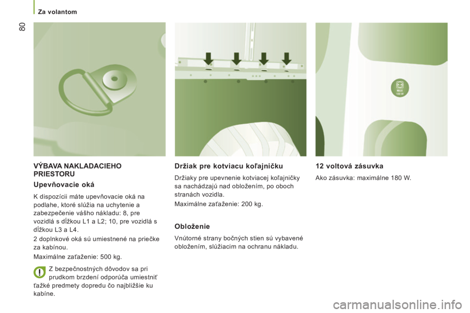 CITROEN JUMPER 2015 Návod na použitie (in Slovak) Za volantom
80
JUMPER-PAPIER_SK_CHAP03_ERGO ET CONFORT_ED01-2014
VÝBAVA NAKLADACIEHO PRIESTORU Držiak pre kotviacu koľajničku
Držiaky pre upevnenie kotviacej koľajničky
sa nachádza CITROEN JUMPER 2015 Návod na použitie (in Slovak) Za volantom
80
JUMPER-PAPIER_SK_CHAP03_ERGO ET CONFORT_ED01-2014
VÝBAVA NAKLADACIEHO PRIESTORU Držiak pre kotviacu koľajničku
Držiaky pre upevnenie kotviacej koľajničky
sa nachádza