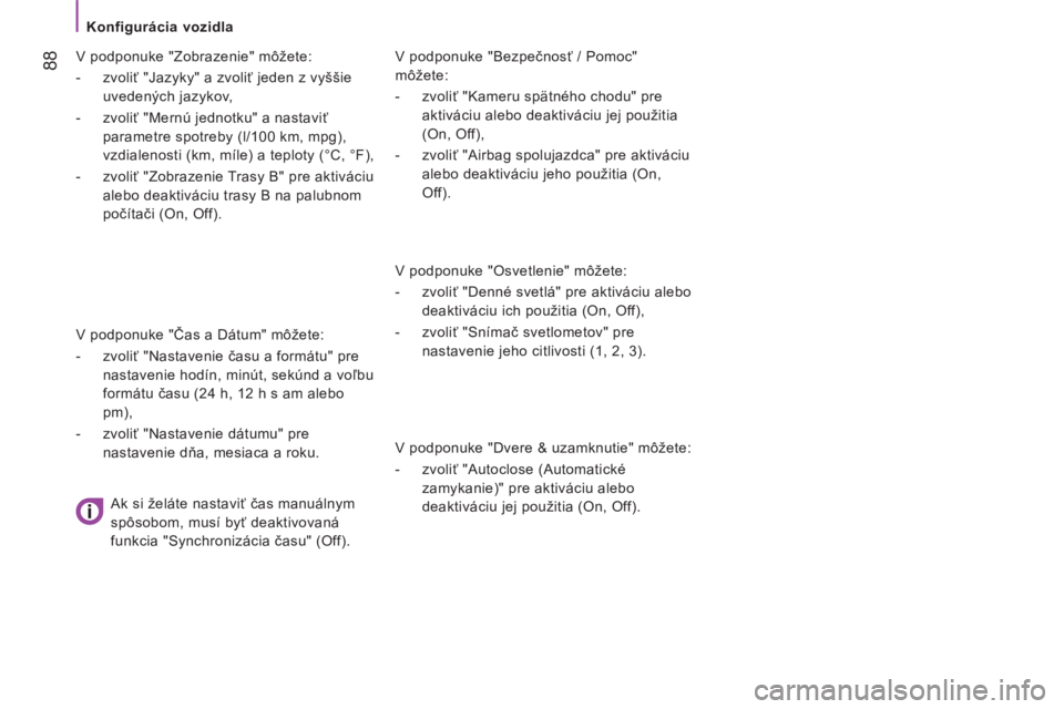 CITROEN JUMPER 2015 Návod na použitie (in Slovak) Konfigurácia vozidla
88
JUMPER-PAPIER_SK_CHAP04_TECHNOLOGIE A BORD_ED01-2014
V podponuke "Bezpečnosť / Pomoc"
môžete:
- zvoliť "Kameru spätného chodu" pre aktiv CITROEN JUMPER 2015 Návod na použitie (in Slovak) Konfigurácia vozidla
88
JUMPER-PAPIER_SK_CHAP04_TECHNOLOGIE A BORD_ED01-2014
V podponuke "Bezpečnosť / Pomoc"
môžete:
- zvoliť "Kameru spätného chodu" pre aktiv