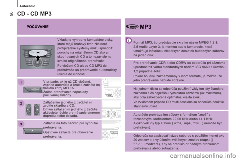 CITROEN JUMPER 2013 Návod na použitie (in Slovak) 22
11
33
Autorádio
96
Formát MP3, čo predstavuje skratku názvu MPEG 1,2 &
2.5 Audio Layer 3, je normou audio kompresie, ktorá
umožňuje inštaláciu niekoľkých desiatok hudobných CITROEN JUMPER 2013 Návod na použitie (in Slovak) 22
11
33
Autorádio
96
Formát MP3, čo predstavuje skratku názvu MPEG 1,2 &
2.5 Audio Layer 3, je normou audio kompresie, ktorá
umožňuje inštaláciu niekoľkých desiatok hudobných