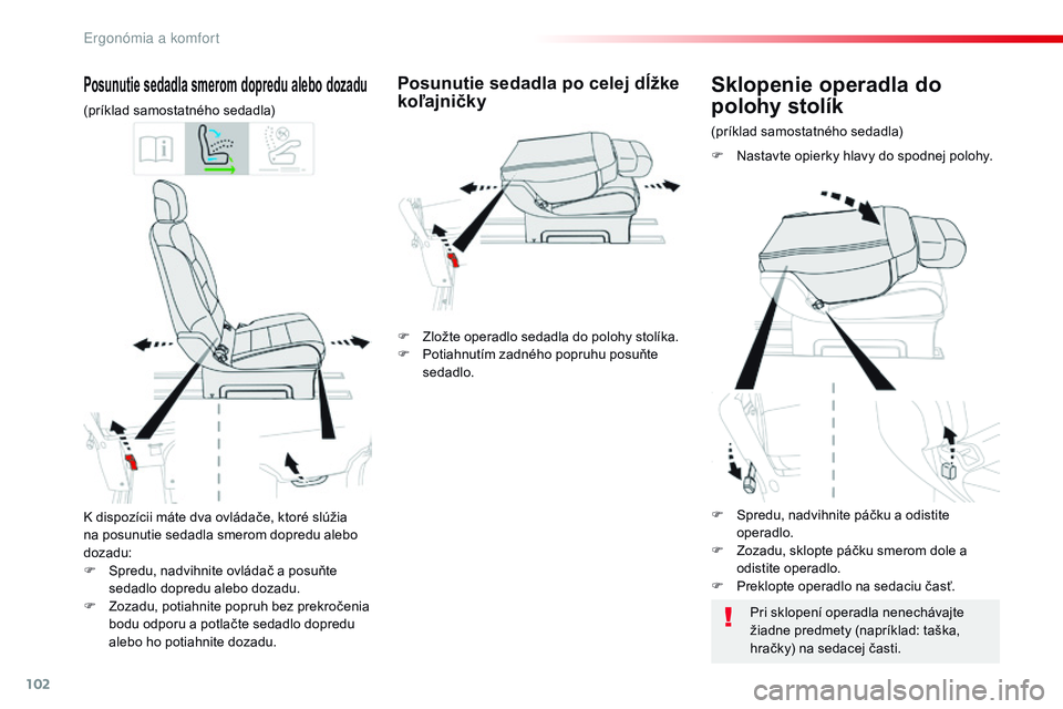 CITROEN JUMPER SPACETOURER 2017 Návod na použitie (in Slovak) 102
Spacetourer-VP_sk_Chap03_ergonomie-et-confort_ed01-2016
K dispozícii máte dva ovládače, ktoré slúžia
na posunutie sedadla smerom dopredu alebo
dozadu:
F
S
predu, nadvihnite ovládač a CITROEN JUMPER SPACETOURER 2017 Návod na použitie (in Slovak) 102
Spacetourer-VP_sk_Chap03_ergonomie-et-confort_ed01-2016
K dispozícii máte dva ovládače, ktoré slúžia
na posunutie sedadla smerom dopredu alebo
dozadu:
F
S
predu, nadvihnite ovládač a