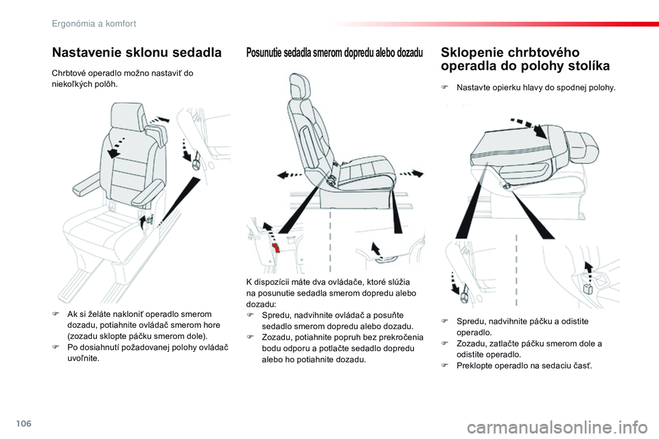 CITROEN JUMPER SPACETOURER 2017 Návod na použitie (in Slovak) 106
Spacetourer-VP_sk_Chap03_ergonomie-et-confort_ed01-2016
Sklopenie chrbtového
operadla do polohy stolíka
F Nastavte opierku hlavy do spodnej polohy.
Posunutie sedadla smerom dopredu alebo dozadu CITROEN JUMPER SPACETOURER 2017 Návod na použitie (in Slovak) 106
Spacetourer-VP_sk_Chap03_ergonomie-et-confort_ed01-2016
Sklopenie chrbtového
operadla do polohy stolíka
F Nastavte opierku hlavy do spodnej polohy.
Posunutie sedadla smerom dopredu alebo dozadu